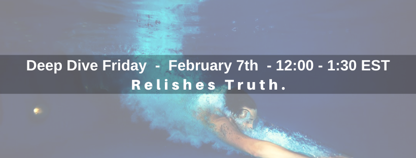 Deep Dive – Relishes Truth